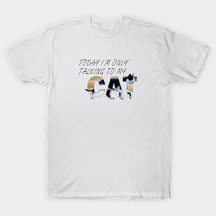 Today I'm only talking to my cat - black and white cat oil painting word art T-Shirt